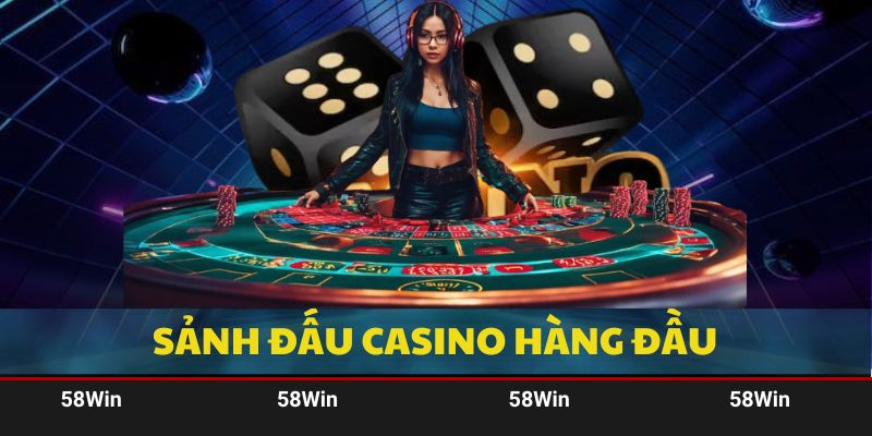 Sảnh đấu casino 58Win mang đến những giá trị giải trí hoàn hảo