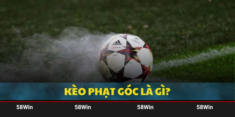 Kèo Phạt Góc Là Gì & Các Yếu Tố Trở Nên Bất Bại Cùng 58Win