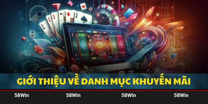 Những thông tin cần nắm về danh mục khuyến mãi 58Win 2025